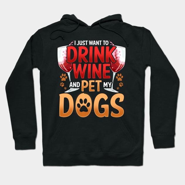 I Just Want To Drink Wine And Pet My Dogs Wino Hoodie by theperfectpresents